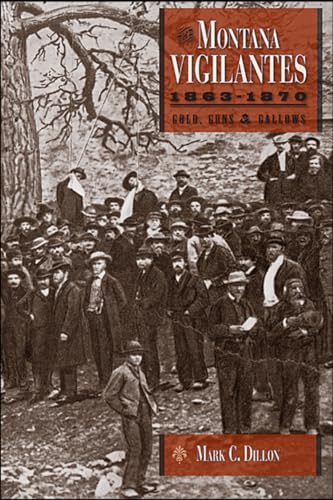 Imagen de archivo de The Montana Vigilantes 1863-1870: Gold, Guns and Gallows a la venta por ThriftBooks-Dallas