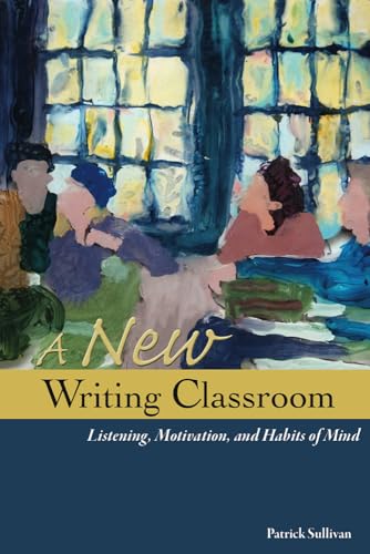 9780874219432: A New Writing Classroom: Listening, Motivation, and Habits of Mind