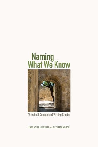 9780874219890: Naming What We Know: Threshold Concepts of Writing Studies