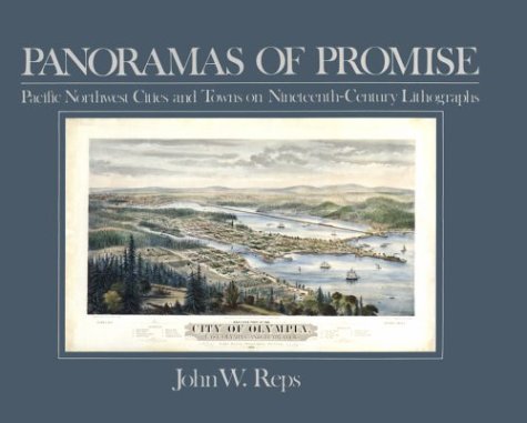 PANORAMAS OF PROMISE: PACIFIC NORTHWEST CITIES AND TOWNS ON NINETEENTH-CENTURY LITHOGRAPHS. (STIL...
