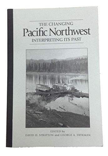 Imagen de archivo de The Changing Pacific Northwest : Interpreting Its Past a la venta por Better World Books