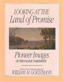 LOOKING AT THE LAND OF PROMISE: Pioneer Images of the Pacific Northwest