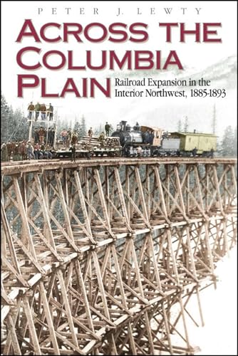 Across the Columbia Plain: Railroad Expansion in the Interior Northwest 1885-`892