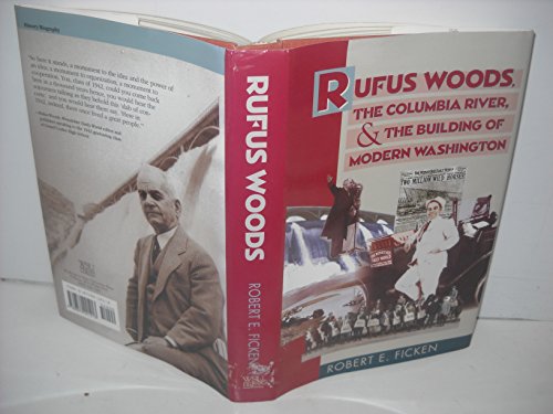 Imagen de archivo de Rufus Woods, the Columbia River, and the Building of Modern Washington a la venta por Better World Books