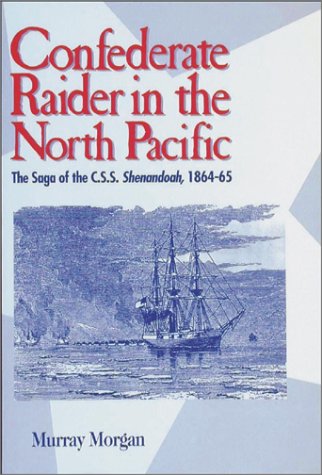 9780874221237: Confederate Raider in the North Pacific: The Saga of the C.S.S. Shenandoah, 1864-65