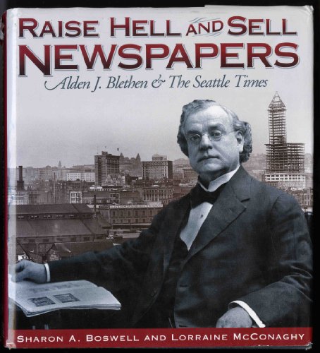 Beispielbild fr Raise Hell and Sell Newspapers: Alden J. Blethen & the Seattle Times zum Verkauf von Priceless Books