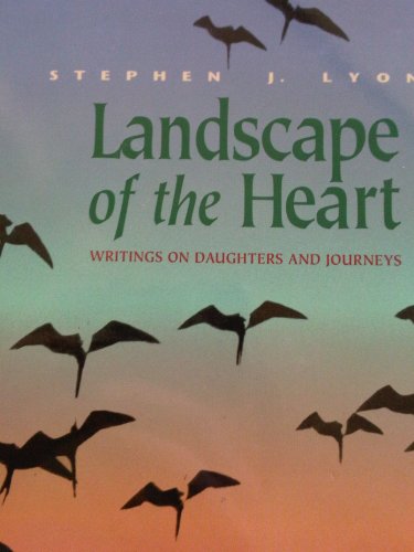 LANDSCAPE OF THE HEARTt: Writings on Daughters and Journeys (Signed)