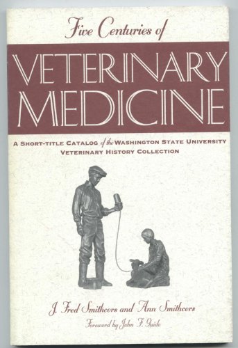 Imagen de archivo de Five Centuries Of Veterinary Medicine A Short-title Catalog Of The Washington State University Veterinary History Collection a la venta por Willis Monie-Books, ABAA