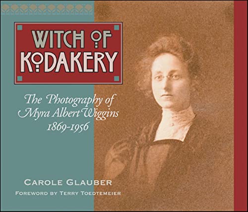 9780874221480: The Witch of Kodakery: The Photography of Myra Albert Wiggins, 1869-1956