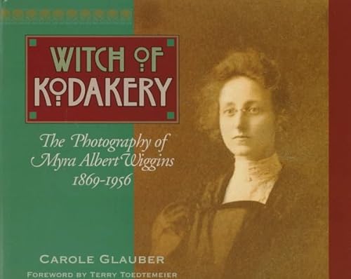 Stock image for The Witch of Kodakery: The Photography of Myra Albert Wiggins, 1869-1956 for sale by GoldenDragon