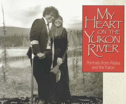 My Heart on the Yukon River: Portraits of Its People