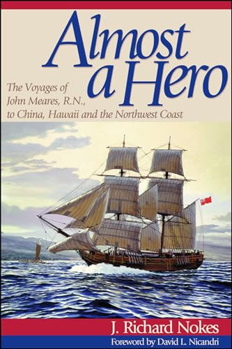 Stock image for Almost a Hero: The Voyages of John Meares, R.N., to China, Hawaii and the Northwest Coast for sale by Goodwill Books