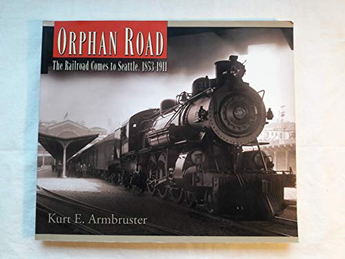 Beispielbild fr Orphan Road: The Railroad Comes to Seattle, 1853-1911 zum Verkauf von Wonder Book