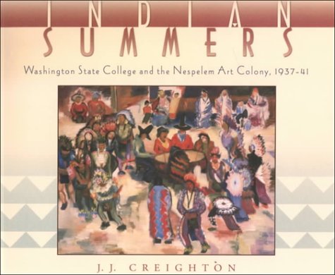 Beispielbild fr Indian Summers: Washington State College and the Nespelem Art Colony, 1937-41 zum Verkauf von dsmbooks