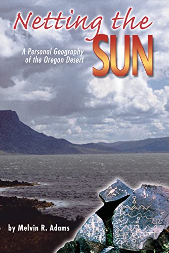 Beispielbild fr Netting the Sun: A Personal Geography of the Oregon Desert (Northwest Voices Essays) zum Verkauf von Goodwill