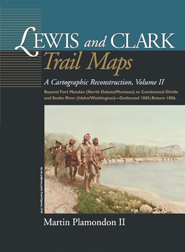 Stock image for Lewis and Clark Trail Maps: A Cartographic Reconstruction, Volume II [Beyond Fort Mandan (North Dakota/Montana) to Continental Divide and Snake River (Idaho/Washington)] for sale by Tsunami Books