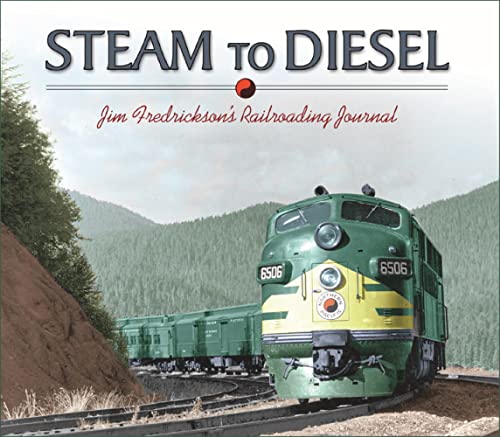 Stock image for Steam to Diesel: Jim Fredricksons Railroading Journal for sale by Zoom Books Company