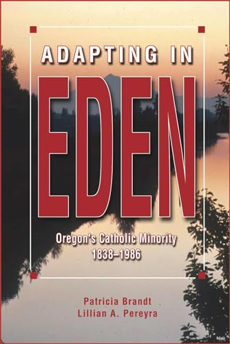 Stock image for Adapting in Eden: Oregon's Catholic Minority, 1838-1986 for sale by SecondSale