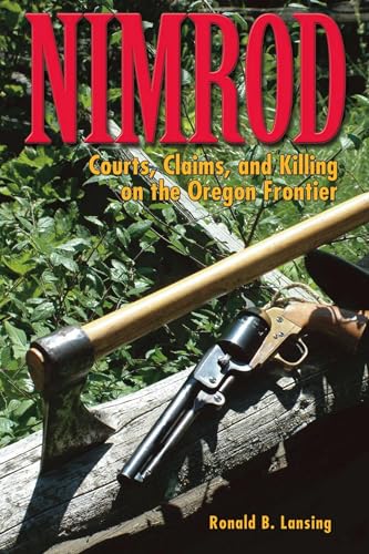 Stock image for Nimrod: Courts, Claims, and Killing on the Oregon Frontier for sale by Mount Angel Abbey Library