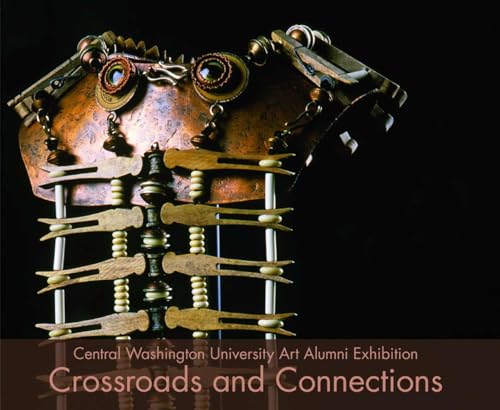 Imagen de archivo de Crossroads and Connections: Central Washington University Art Alumni Exhibition (Central Washington University Art Department) a la venta por Midtown Scholar Bookstore