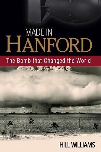 Imagen de archivo de Made in Hanford: The Bomb That Changed the World a la venta por ThriftBooks-Dallas
