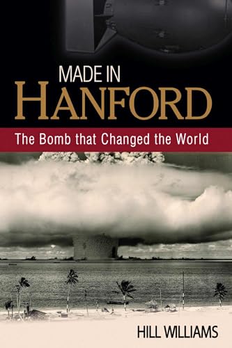 Stock image for Made in Hanford: The Bomb That Changed the World for sale by ThriftBooks-Dallas