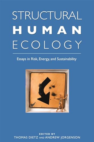 Stock image for Structural Human Ecology: New Essays in Risk, Energy, and Sustainability for sale by Wonder Book