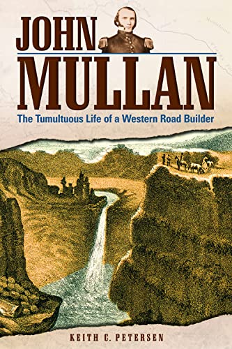 Beispielbild fr John Mullan: The Tumultuous Life of a Western Road Builder zum Verkauf von Goodwill Books