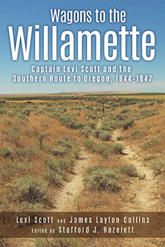 9780874223330: Wagons to the Willamette: Captain Levi Scott and the Southern Route to Oregon, 1844-1847