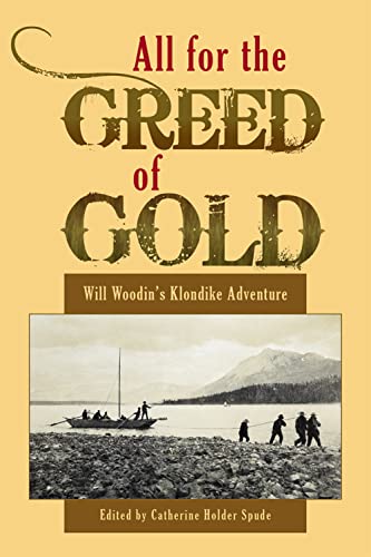 Imagen de archivo de All for the Greed of Gold: Will Woodin's Klondike Adventure a la venta por GF Books, Inc.