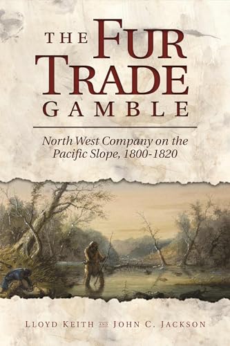 Stock image for The Fur Trade Gamble: North West Company on the Pacific Slope, 1800-1820 for sale by ThriftBooks-Dallas