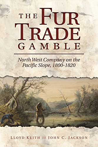 Stock image for The Fur Trade Gamble: North West Company on the Pacific Slope, 1800-1820 for sale by Lucky's Textbooks