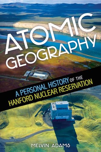Beispielbild fr Atomic Geography: a Personal History of the Hanford Nuclear Reservation zum Verkauf von Pistil Books Online, IOBA