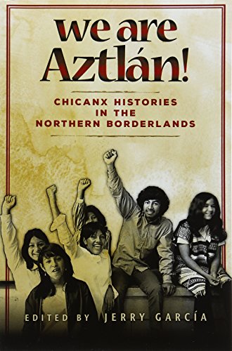 Beispielbild fr We Are Aztlán!: Chicanx Histories in the Northern Borderlands zum Verkauf von ThriftBooks-Dallas