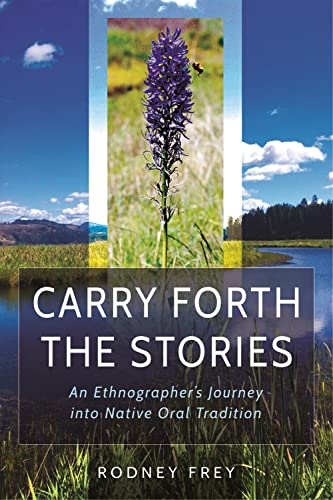 Stock image for Carry Forth the Stories: An Ethnographer's Journey Into Native Oral Tradition for sale by Idaho Youth Ranch Books