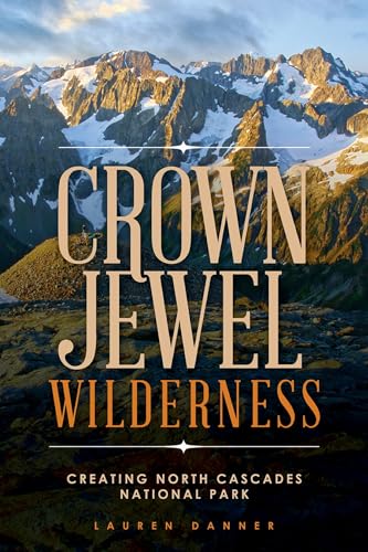 Stock image for Crown Jewel Wilderness: Creating North Cascades National Park for sale by SecondSale