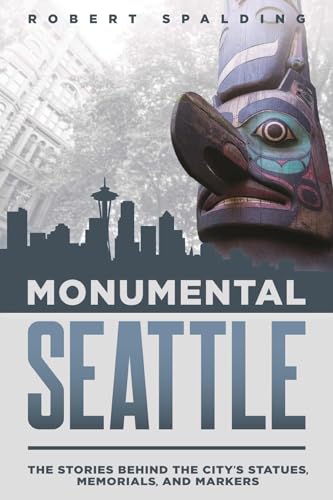 Stock image for Monumental Seattle: The Stories Behind the City's Statues, Memorials, and Markers for sale by Wonder Book