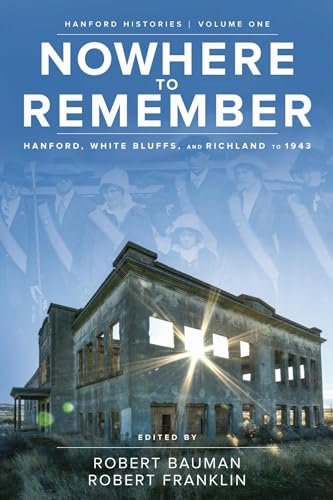 Imagen de archivo de Nowhere to Remember: Hanford, White Bluffs, and Richland to 1943 (Hanford Histories) a la venta por HPB-Red
