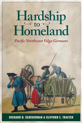 Imagen de archivo de Hardship to Homeland: Pacific Northwest Volga Germans (Revised, Expanded) a la venta por Seattle Goodwill