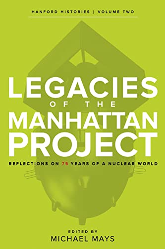 Imagen de archivo de Legacies of the Manhattan Project: Reflections on 75 Years of a Nuclear World (Hanford Histories) a la venta por HPB-Diamond