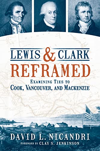 Beispielbild fr Lewis & Clark Reframed: Examining Ties to Cook, Vancouver, and Mackenzie zum Verkauf von HPB-Movies