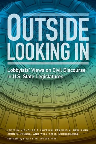 Imagen de archivo de Outside Looking in: Lobbyists' Views on Civil Discourse in U.S. State Legislatures a la venta por GoldenWavesOfBooks