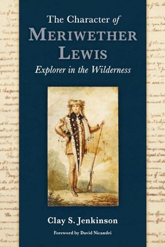Stock image for The Character of Meriwether Lewis: Explorer in the Wilderness; Essays on One of the Most Remarkable Men in American History for sale by SecondSale