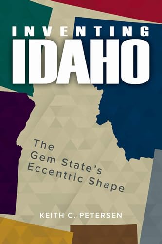 Stock image for Inventing Idaho: The Gem State's Eccentric Shape for sale by SecondSale