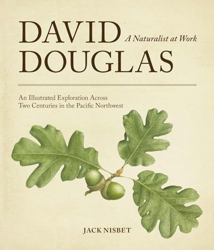 Beispielbild fr David Douglas, a Naturalist at Work: An Illustrated Exploration Across Two Centuries in the Pacific Northwest zum Verkauf von Books From California