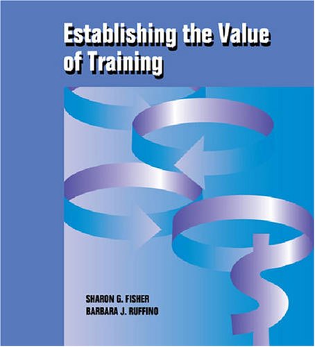 9780874253221: Establishing the Value of Training: Practical Tools and Techniques for Calculating Training Costs and Returns