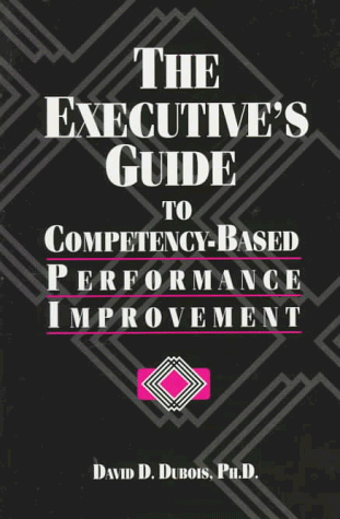 The Executive's Guide to Competency-Based Performance Improvement (9780874253634) by Dubois, David D.