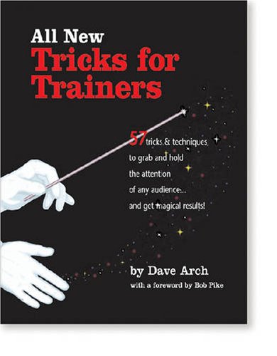 Stock image for All New Tricks for Trainers: 57 Tricks and Techniques to Grab and Hold the Attention of Any Audience.and Get Magical Results for sale by Once Upon A Time Books