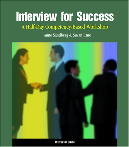 Interview for Success: A Half-Day Competency-Based Workshop Instructor Guide (9780874255027) by Lane, Susan; Sandberg, Anne