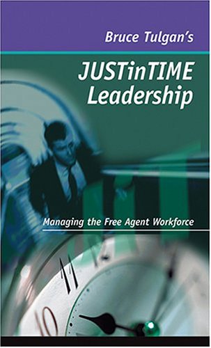 Imagen de archivo de Just in Time Leadership: Managing the Free Agent Workforce a la venta por Newsboy Books